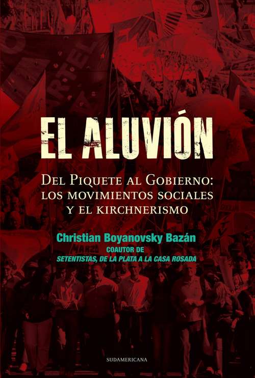 Book cover of El aluvión: Del Piquete al Gobierno: Los movimientos sociales y el Kirchnerismo