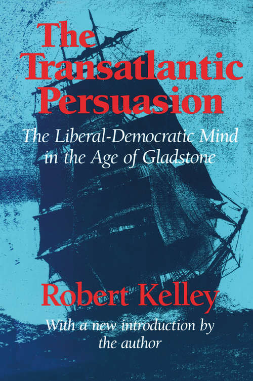 The Transatlantic Persuasion: Liberal-Democratic Mind in the Age of Gladstone
