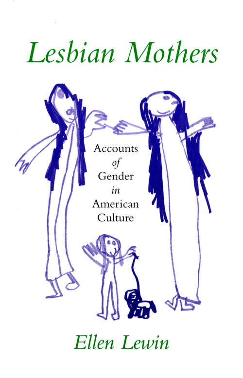 Lesbian Mothers: Accounts of Gender in American Culture (The Anthropology of Contemporary Issues)