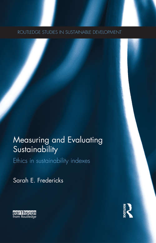 Book cover of Measuring and Evaluating Sustainability: Ethics in Sustainability Indexes (Routledge Studies in Sustainable Development)