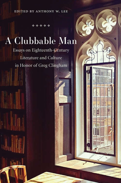 Clubbable Man: Essays on Eighteenth-Century Literature and Culture in Honor of Greg Clingham