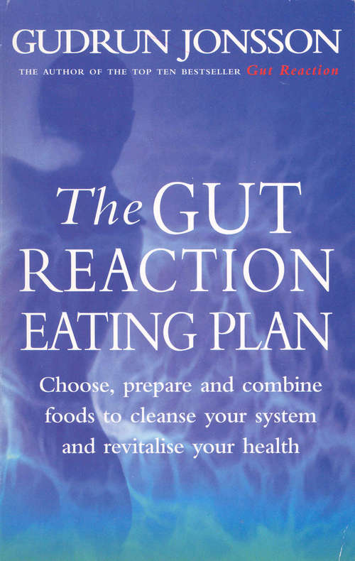 Book cover of The Gut Reaction Eating Plan: Choose, prepare and combine foods to cleanse your system and revitalise your health