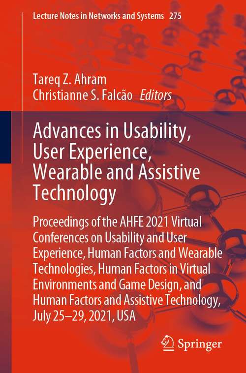 Advances in Usability, User Experience, Wearable and Assistive Technology: Proceedings of the AHFE 2021 Virtual Conferences on Usability and User Experience, Human Factors and Wearable Technologies, Human Factors in Virtual Environments and Game Design, and Human Factors and Assistive Technology, July 25-29, 2021, USA (Lecture Notes in Networks and Systems #275)