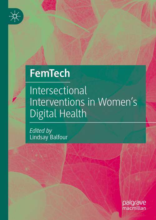 Book cover of FemTech: Intersectional Interventions in Women’s Digital Health (1st ed. 2023)