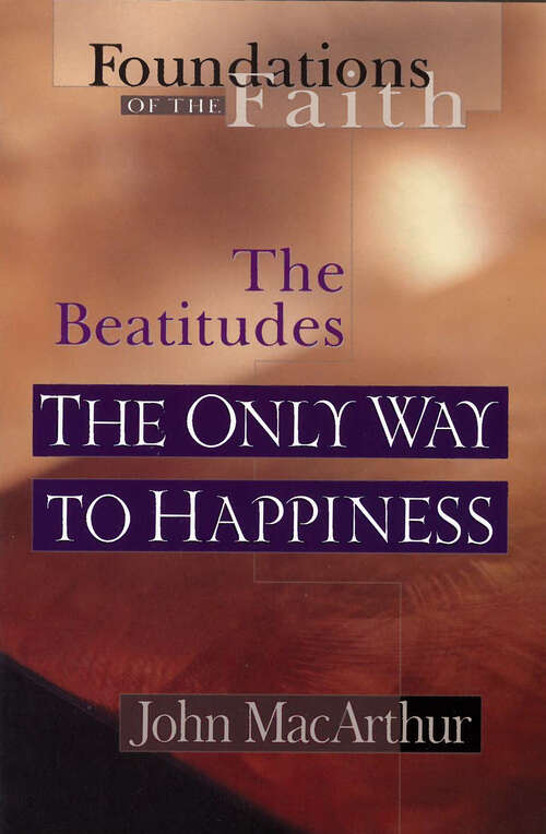 Book cover of The Only Way To Happiness: The Beatitudes (New Edition) (Foundations of the Faith)