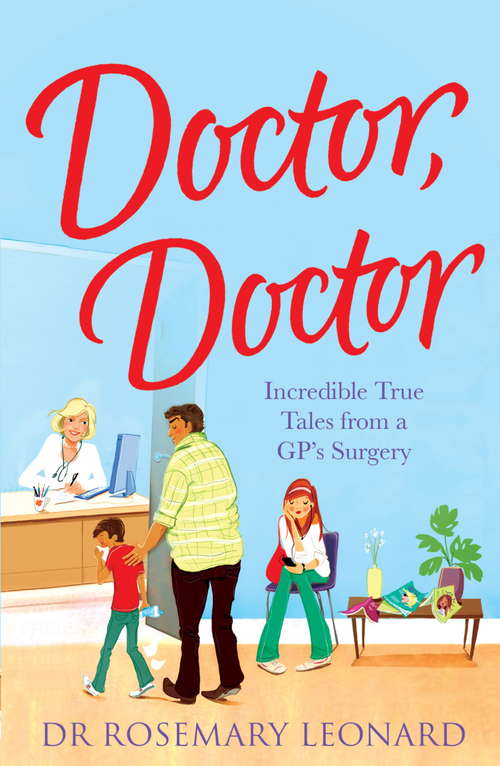Book cover of Doctor, Doctor: Incredible True Tales From a GP's Surgery