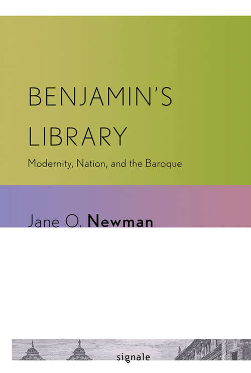 Benjamin's Library: Modernity, Nation, and the Baroque (Signale: Modern German Letters, Cultures, and Thought)