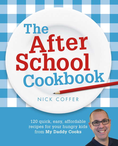 Book cover of The After School Cookbook: 120 quick, easy, affordable recipes for your hungry kids from My Daddy Cooks