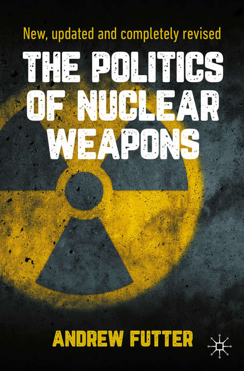 Book cover of The Politics of Nuclear Weapons: New, updated and completely revised (2nd ed. 2021)