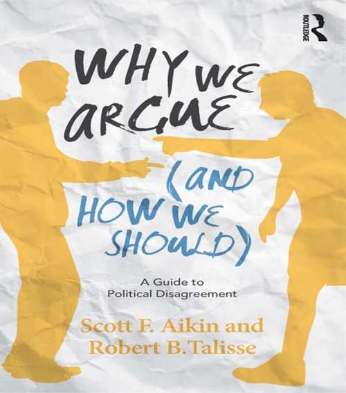 Why We Argue (And How We Should): A Guide to Political Disagreement