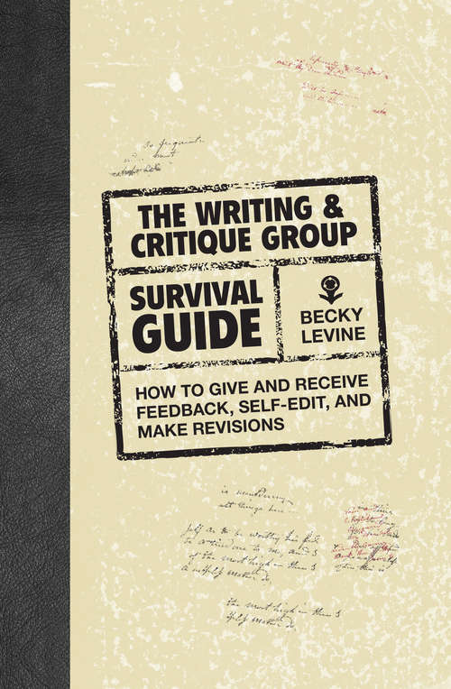 Book cover of The Writing & Critique Group Survival Guide: How to Make Revisions, Self-Edit, and Give and Receive Feedback