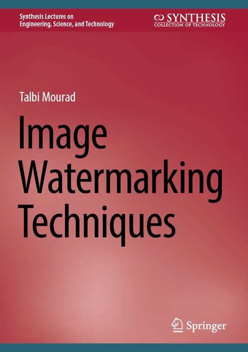 Book cover of Image Watermarking Techniques (1st ed. 2024) (Synthesis Lectures on Engineering, Science, and Technology)