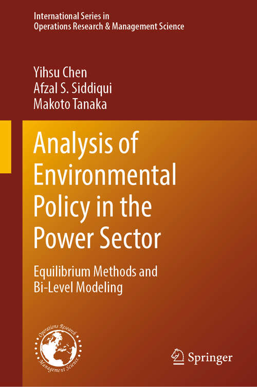 Analysis of Environmental Policy in the Power Sector: Equilibrium Methods and Bi-Level Modeling (International Series in Operations Research & Management Science #292)