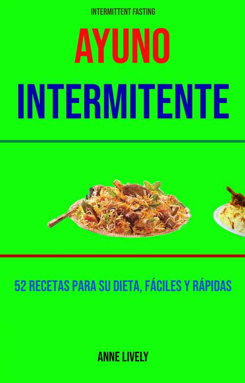 Book cover of Ayuno Intermitente: 52 Recetas Para Su Dieta, Fáciles Y Rápidas.