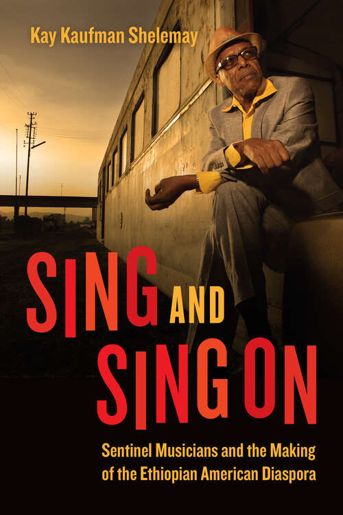 Sing and Sing On: Sentinel Musicians and the Making of the Ethiopian American Diaspora (Chicago Studies in Ethnomusicology)