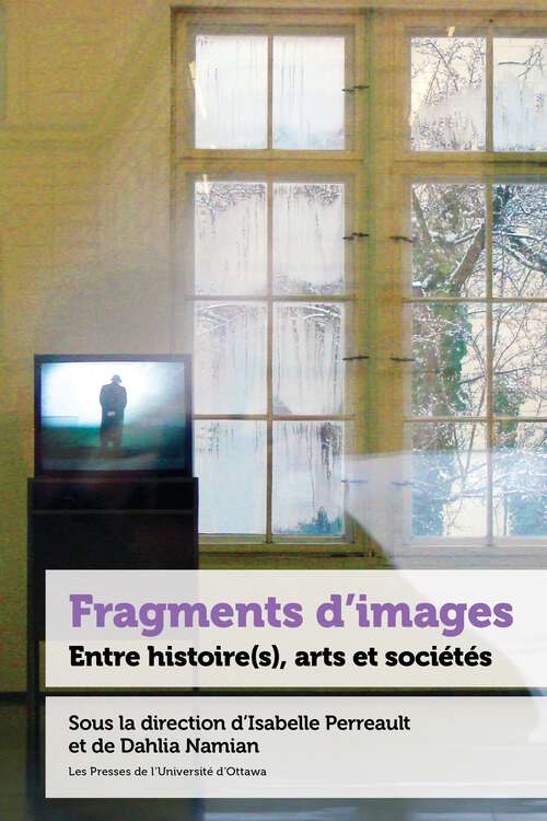 Book cover of Fragments d’images: Entre histoire(s), arts et sociétés (21e – Société, histoire et cultures)