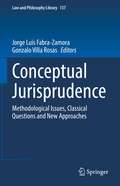 Conceptual Jurisprudence: Methodological Issues, Classical Questions and New Approaches (Law and Philosophy Library #137)