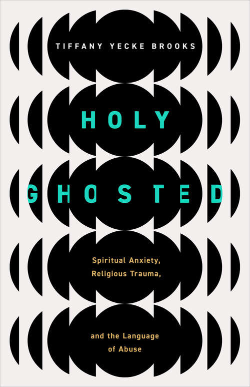 Book cover of Holy Ghosted: Spiritual Anxiety, Religious Trauma, and the Language of Abuse