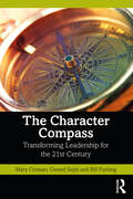 The Character Compass: Transforming Leadership for the 21st Century