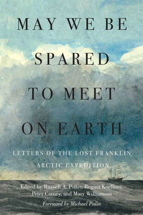 Book cover of May We Be Spared to Meet on Earth: Letters of the Lost Franklin Arctic Expedition