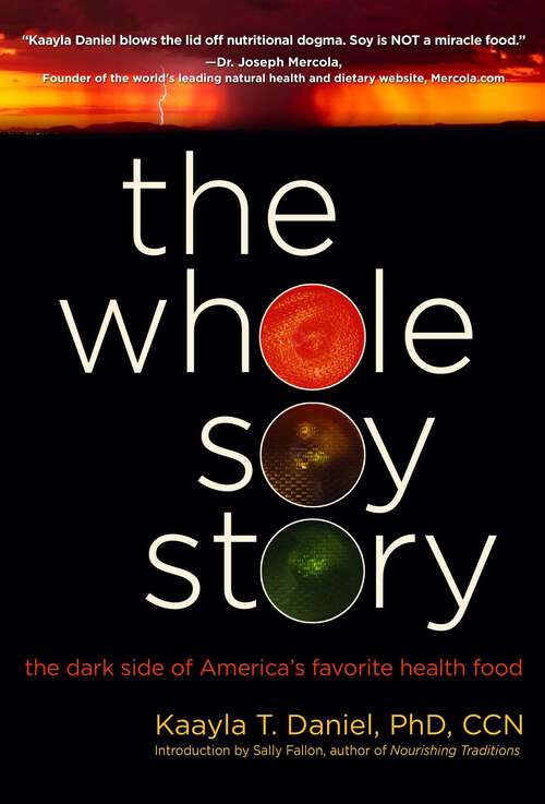 Book cover of Whole Soy Story: The Dark Side of America's Favorite Health Food
