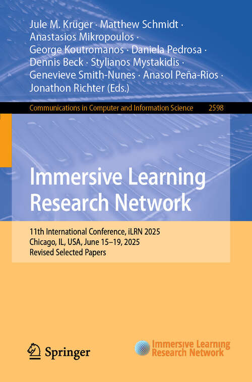 Book cover of Immersive Learning Research Network: 11th International Conference, iLRN 2025, Chicago, IL, USA, June 15–19, 2025, Revised Selected Papers (Communications in Computer and Information Science #2598)