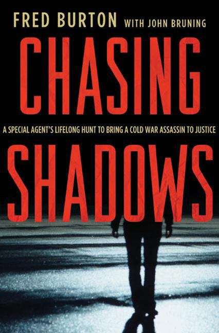 Chasing Shadows: A Special Agent's Lifelong Hunt To Bring A Cold War Assassin To Justice