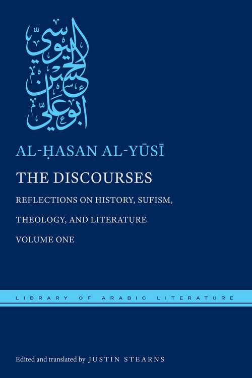 The Discourses: Reflections on History, Sufism, Theology, and Literature (Library of Arabic Literature #16)