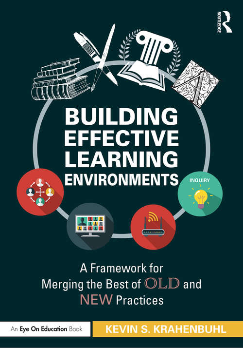 Building Effective Learning Environments: A Framework for Merging the Best of Old and New Practices