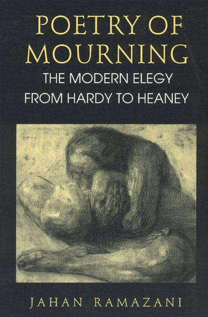 Poetry of Mourning: The Modern Elegy from Hardy to Heaney