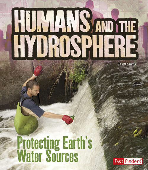 Book cover of Humans and the Hydrosphere: Protecting Earth's Water Sources (Humans And Our Planet Ser.)