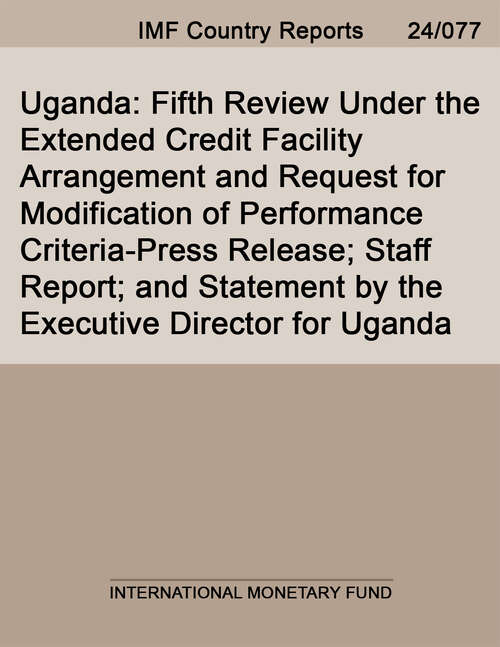 Book cover of Uganda: Fifth Review Under The Extended Credit Facility Arrangement And Request For Modification Of Performance Criteria-press Release; Staff Report; And Statement By The Executive Director For Uganda (Imf Staff Country Reports)