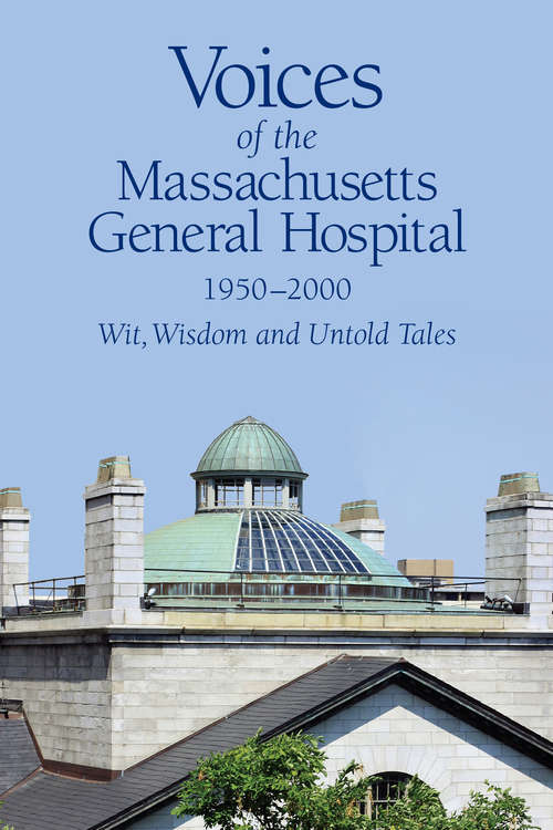Book cover of Voices of the Massachusetts General Hospital 1950-2000: Wit, Wisdom, and Untold Tales