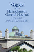 Voices of the Massachusetts General Hospital 1950-2000: Wit, Wisdom, and Untold Tales