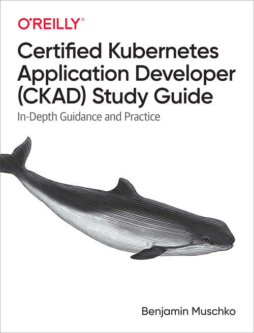 Book cover of Certified Kubernetes Application Developer (CKAD) Study Guide: In-depth Guidance And Practice