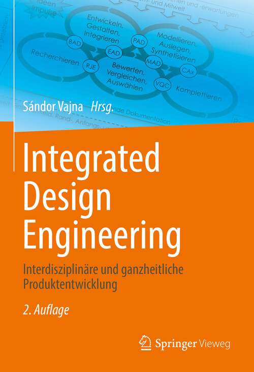 Book cover of Integrated Design Engineering: Interdisziplinäre und ganzheitliche Produktentwicklung (2. Aufl. 2022)