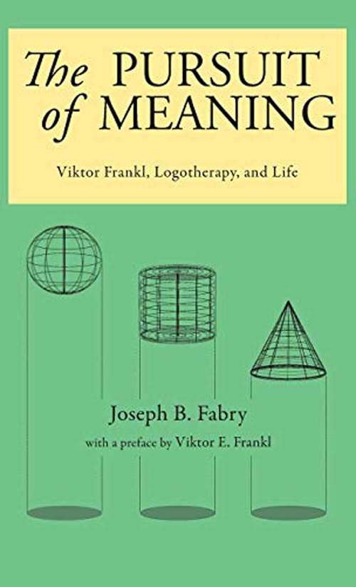 Book cover of The Pursuit Of Meaning: Viktor Frankl, Logotherapy, And Life