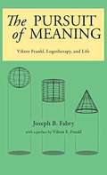 The Pursuit Of Meaning: Viktor Frankl, Logotherapy, And Life