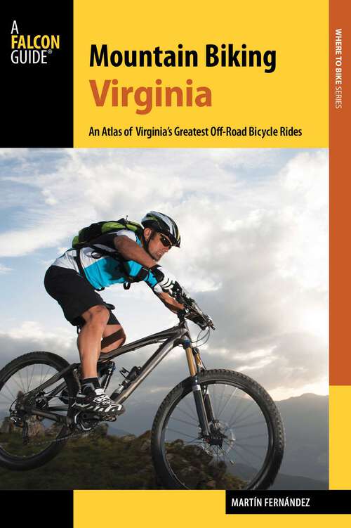 Book cover of Mountain Biking Virginia: An Atlas of Virginia's Greatest Off-Road Bicycle Rides (Revised)
