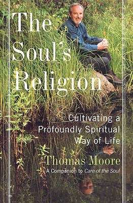 Book cover of The Soul's Religion : Cultivating a Profoundly Spiritual Way of Life