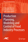 Production Planning, Modeling and Control of Food Industry Processes (Advances in Industrial Control)