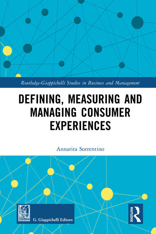 Defining, Measuring and Managing Consumer Experiences (Routledge-Giappichelli Studies in Business and Management)