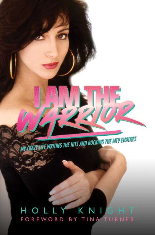 Book cover of I Am the Warrior: My Crazy Life Writing the Hits and Rocking the MTV Eighties