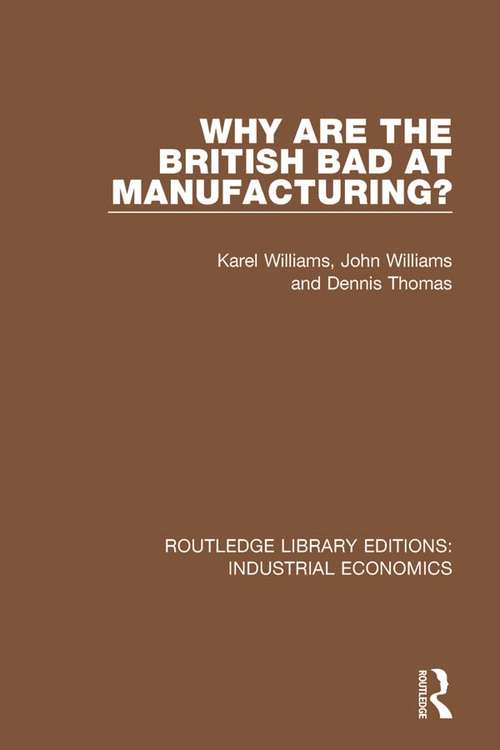 Why are the British Bad at Manufacturing? (Routledge Library Editions: Industrial Economics #34)