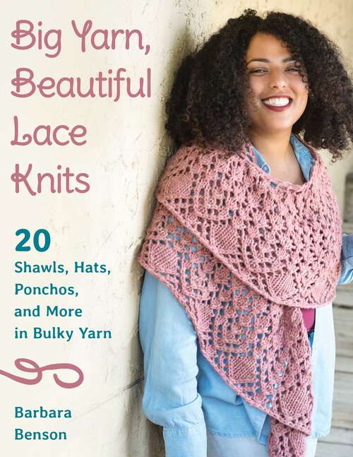 Book cover of Big Yarn, Beautiful Lace Knits: 20 Shawls, Hats, Ponchos, and More in Bulky Yarn