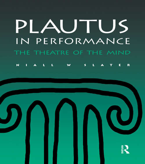 Book cover of Plautus in Performance: The Theatre of the Mind (2) (Greek And Roman Theatre Archive Ser.: Vol. 2.)