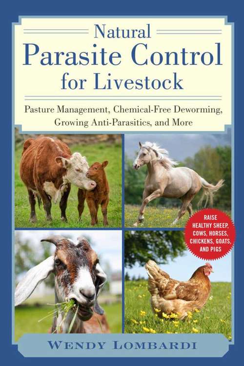 Book cover of Natural Parasite Control for Livestock: Pasture Management, Chemical-Free Deworming, Growing Antiparasitics, and More