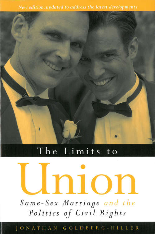 Book cover of The Limits to Union: Same-Sex Marriage and the Politics of Civil Rights