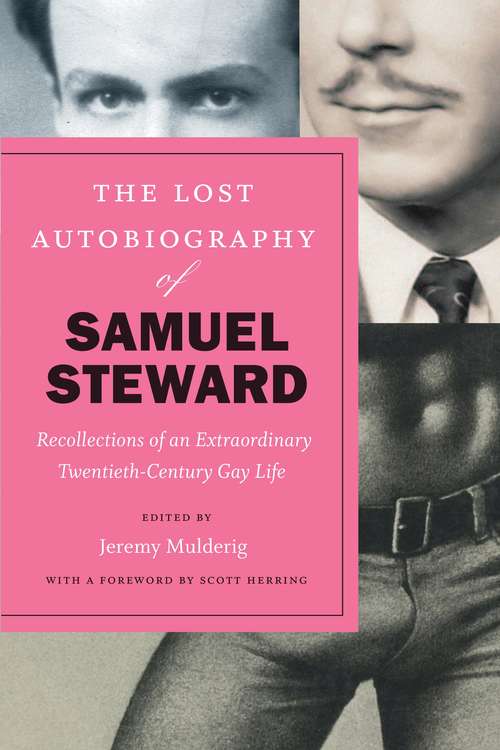 The Lost Autobiography of Samuel Steward: Recollections of an Extraordinary Twentieth-Century Gay Life