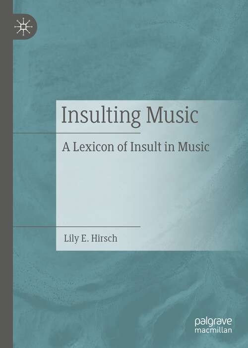 Book cover of Insulting Music: A Lexicon of Insult in Music (1st ed. 2022)
